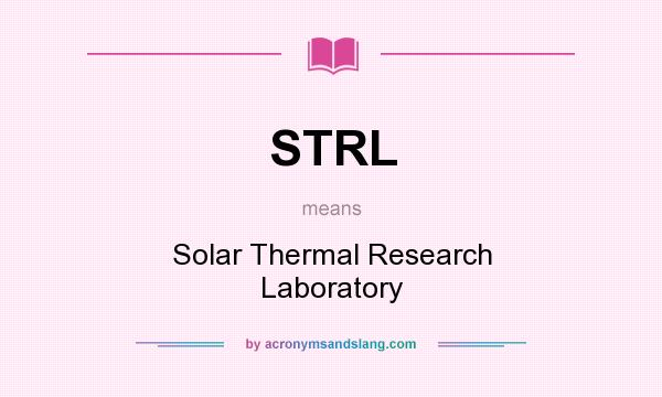 What does STRL mean? It stands for Solar Thermal Research Laboratory