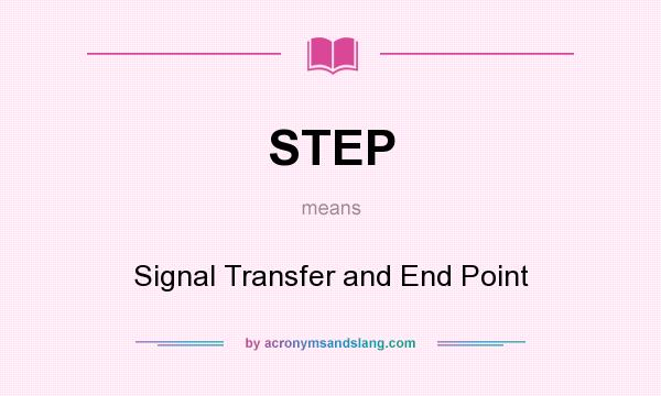 What does STEP mean? It stands for Signal Transfer and End Point