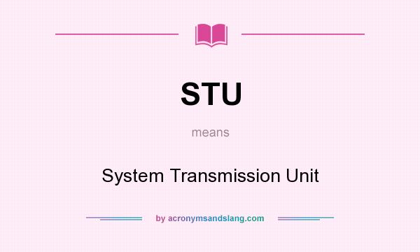 What does STU mean? It stands for System Transmission Unit