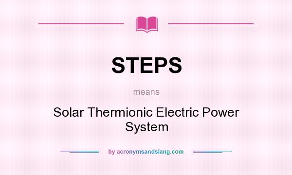 What does STEPS mean? It stands for Solar Thermionic Electric Power System