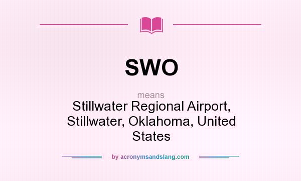 What does SWO mean? It stands for Stillwater Regional Airport, Stillwater, Oklahoma, United States