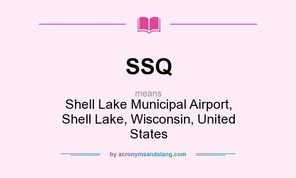 What does SSQ mean? It stands for Shell Lake Municipal Airport, Shell Lake, Wisconsin, United States