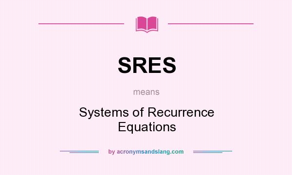 What does SRES mean? It stands for Systems of Recurrence Equations