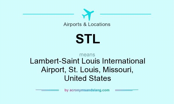 What does STL mean? It stands for Lambert-Saint Louis International Airport, St. Louis, Missouri, United States