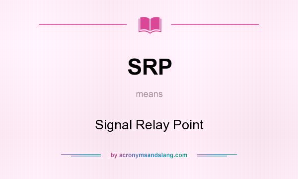 What does SRP mean? It stands for Signal Relay Point