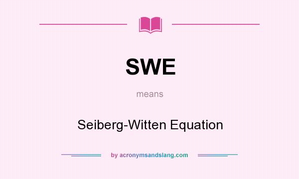 What does SWE mean? It stands for Seiberg-Witten Equation