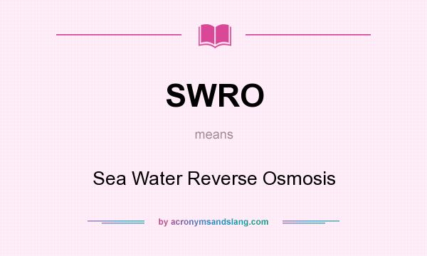 What does SWRO mean? It stands for Sea Water Reverse Osmosis