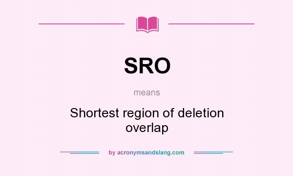 What does SRO mean? It stands for Shortest region of deletion overlap
