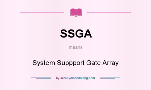 What does SSGA mean? It stands for System Suppport Gate Array