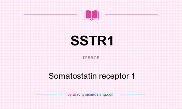 What does SSTR1 mean? It stands for Somatostatin receptor 1