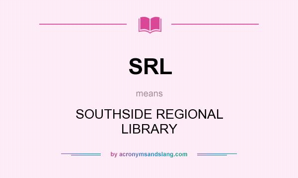 What does SRL mean? It stands for SOUTHSIDE REGIONAL LIBRARY