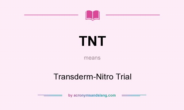 What does TNT mean? It stands for Transderm-Nitro Trial