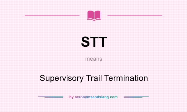 What does STT mean? It stands for Supervisory Trail Termination