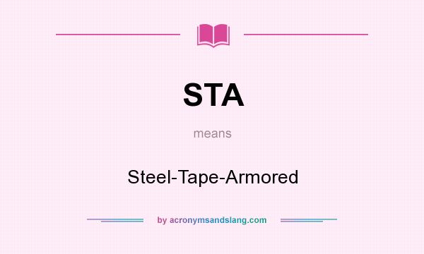 What does STA mean? It stands for Steel-Tape-Armored