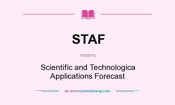 What does STAF mean? It stands for Scientific and Technologica Applications Forecast