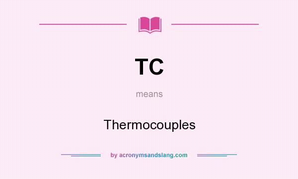 What does TC mean? It stands for Thermocouples