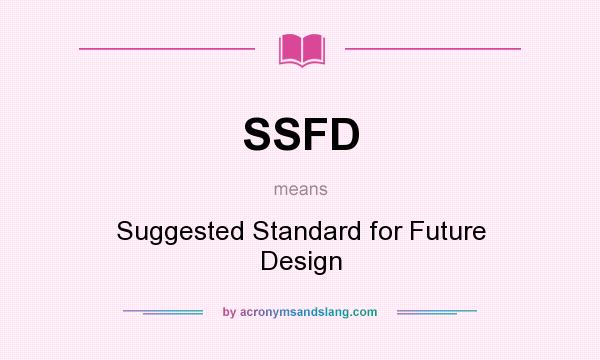 What does SSFD mean? It stands for Suggested Standard for Future Design