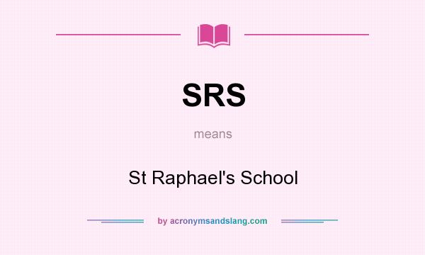 What does SRS mean? It stands for St Raphael`s School