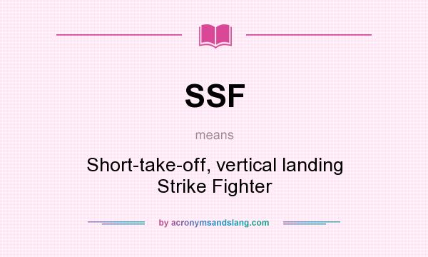 What does SSF mean? It stands for Short-take-off, vertical landing Strike Fighter