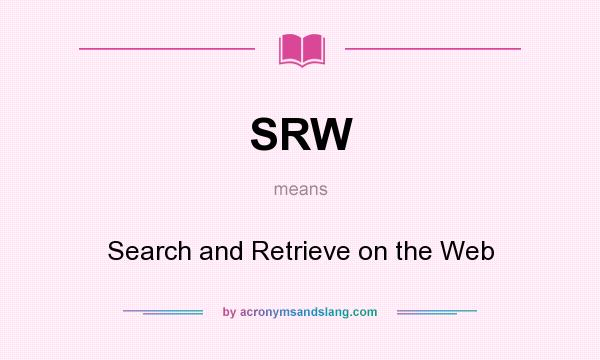 What does SRW mean? It stands for Search and Retrieve on the Web