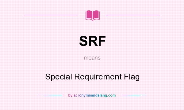 What does SRF mean? It stands for Special Requirement Flag