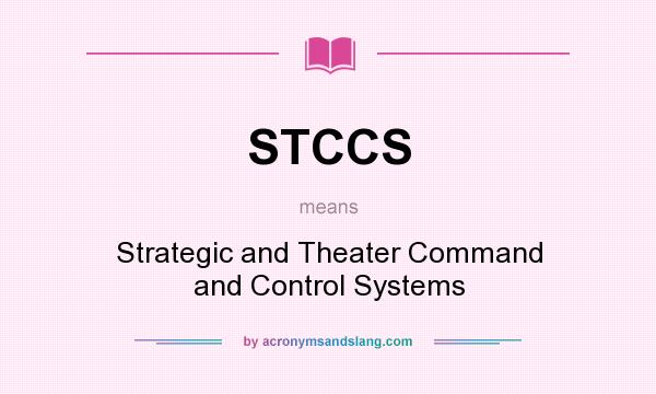What does STCCS mean? It stands for Strategic and Theater Command and Control Systems