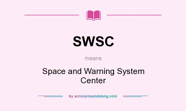 What does SWSC mean? It stands for Space and Warning System Center