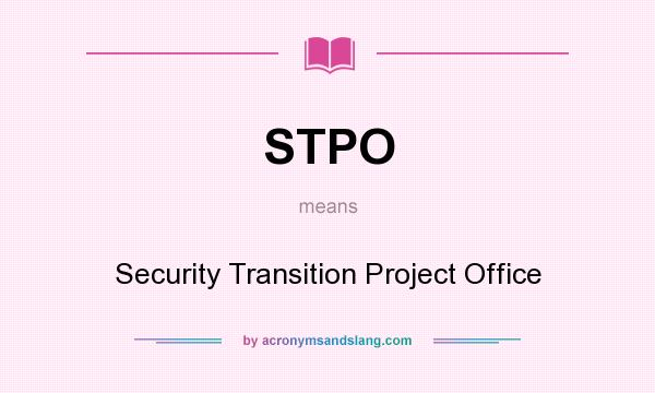 What does STPO mean? It stands for Security Transition Project Office