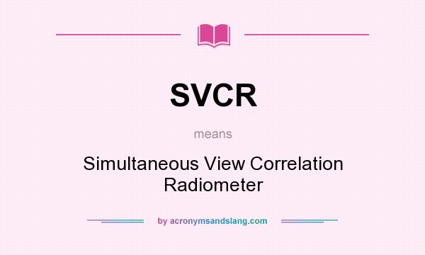 What does SVCR mean? It stands for Simultaneous View Correlation Radiometer