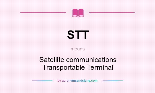 What does STT mean? It stands for Satellite communications Transportable Terminal