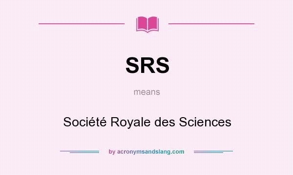What does SRS mean? It stands for Société Royale des Sciences