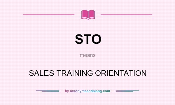 What does STO mean? It stands for SALES TRAINING ORIENTATION