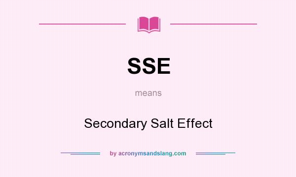 What does SSE mean? It stands for Secondary Salt Effect