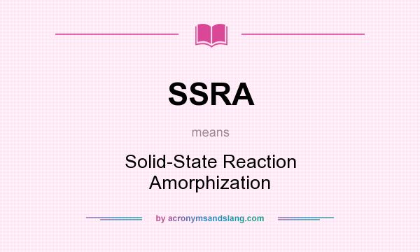 What does SSRA mean? It stands for Solid-State Reaction Amorphization