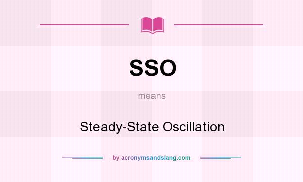 What does SSO mean? It stands for Steady-State Oscillation