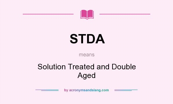 What does STDA mean? It stands for Solution Treated and Double Aged