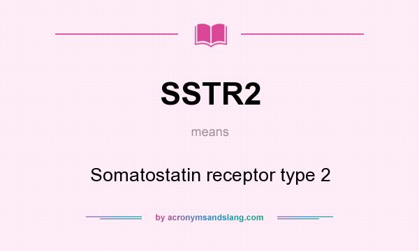 What does SSTR2 mean? It stands for Somatostatin receptor type 2