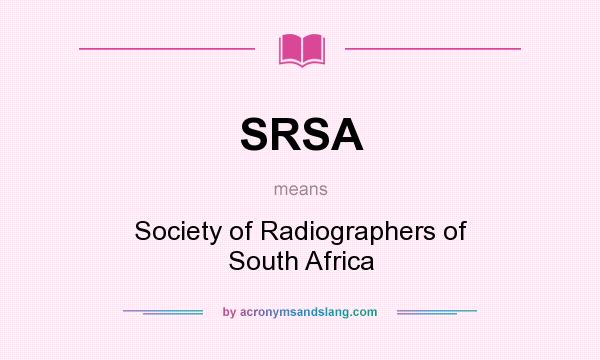 What does SRSA mean? It stands for Society of Radiographers of South Africa