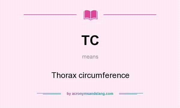 What does TC mean? It stands for Thorax circumference