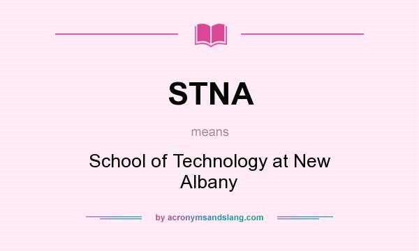 What does STNA mean? It stands for School of Technology at New Albany