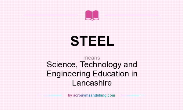What does STEEL mean? It stands for Science, Technology and Engineering Education in Lancashire