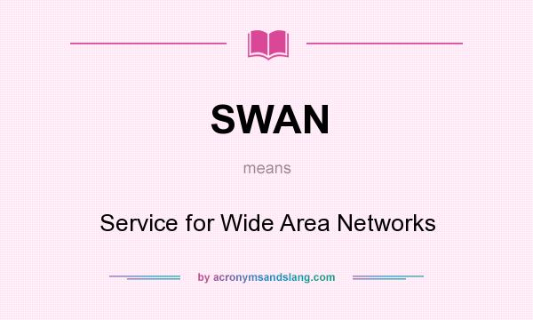 What does SWAN mean? It stands for Service for Wide Area Networks