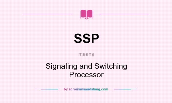 What does SSP mean? It stands for Signaling and Switching Processor
