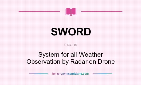 What does SWORD mean? It stands for System for all-Weather Observation by Radar on Drone