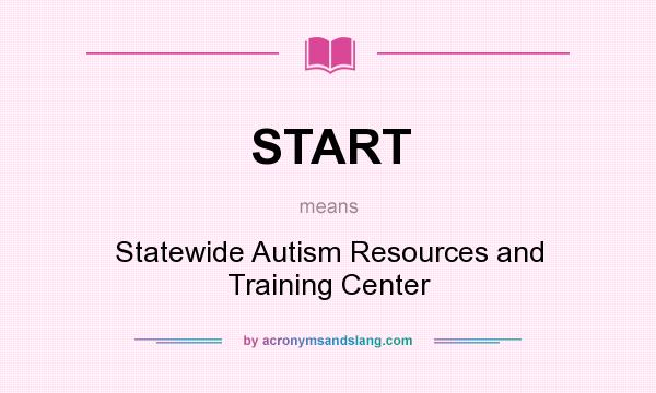 What does START mean? It stands for Statewide Autism Resources and Training Center