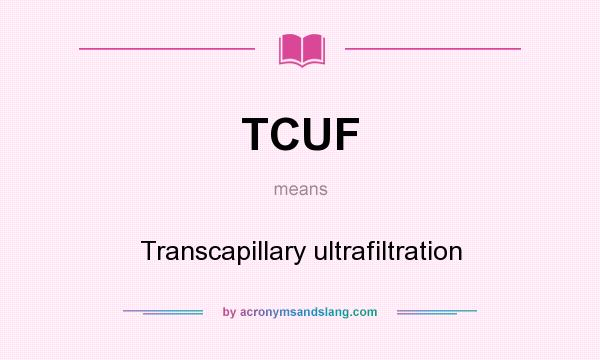 What does TCUF mean? It stands for Transcapillary ultrafiltration