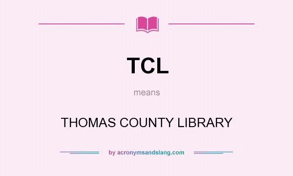 What does TCL mean? It stands for THOMAS COUNTY LIBRARY