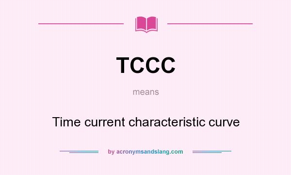 What does TCCC mean? It stands for Time current characteristic curve