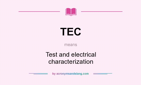 What does TEC mean? It stands for Test and electrical characterization