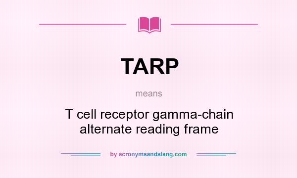 What does TARP mean? It stands for T cell receptor gamma-chain alternate reading frame